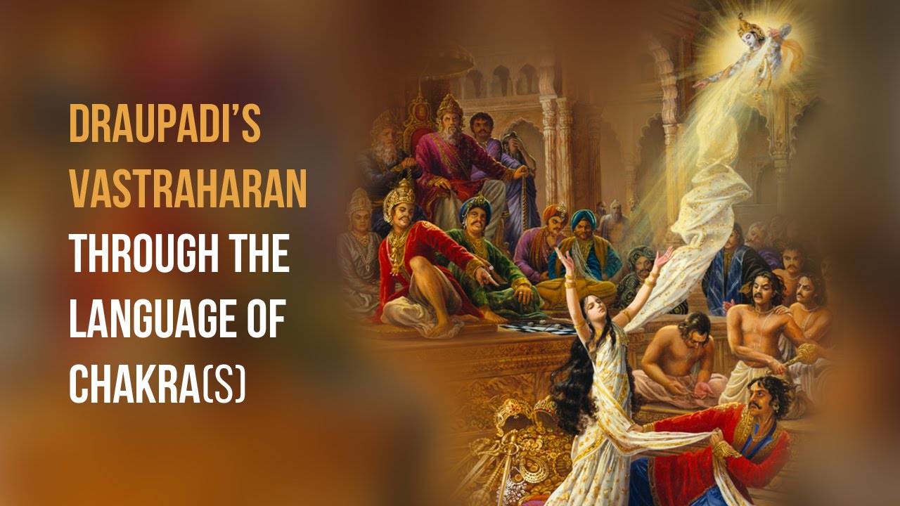 Interpreting Draupadi's Vastraharan through the language of Chakra(s)