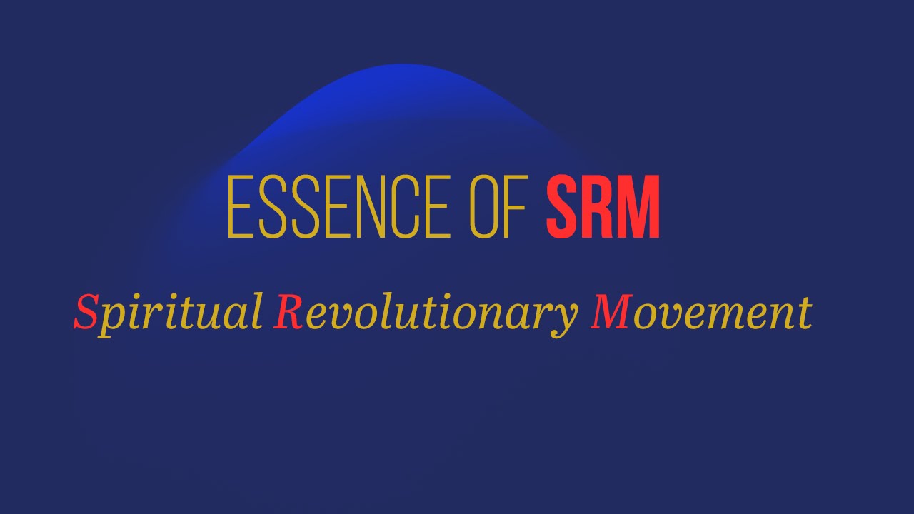 The Essence of SRM - Spiritual Revolutionary Movement