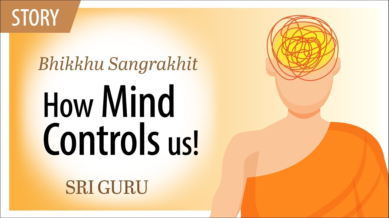 Story — Bhikku Sanghrakhit: How Mind Controls Us
