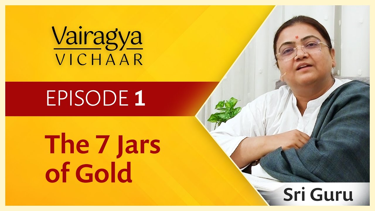 The 7 Jars of Gold — Episode 1 — Vairagya Vichaar
